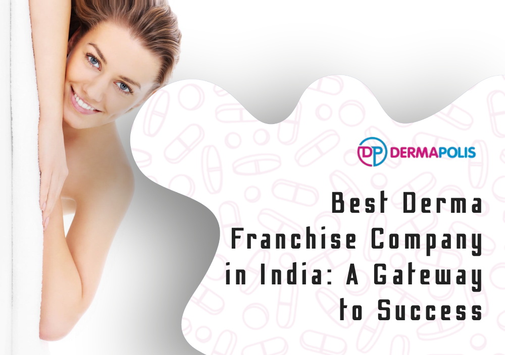 Best Derma Franchise Company in India_ A Gateway to Success (1)