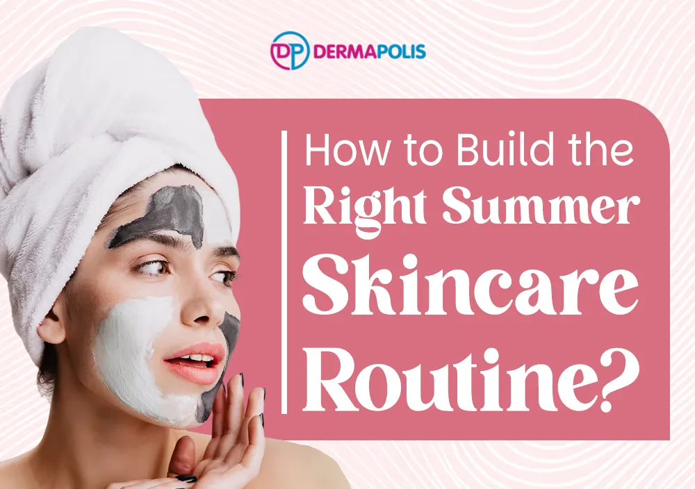 How to Build the Right Summer Skincare Routine
