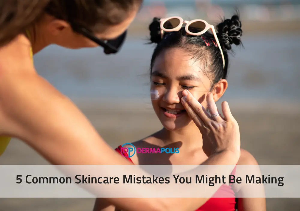 5 Common Skincare Mistakes You Might Be Making